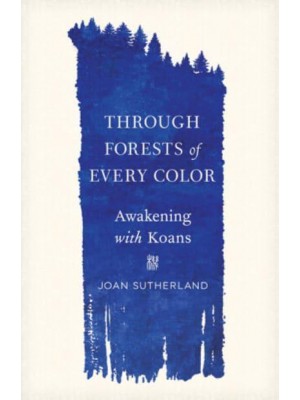Through Forests of Every Color Awakening With Koans