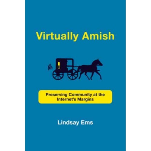 Virtually Amish Preserving Community at the Internet's Margins - Acting With Technology