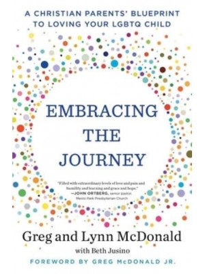 Embracing the Journey A Christian Parents' Blueprint to Loving Your LGBTQ Child