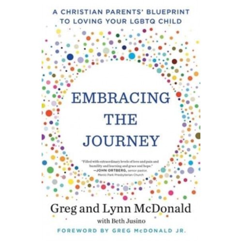 Embracing the Journey A Christian Parents' Blueprint to Loving Your LGBTQ Child