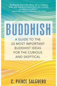 Buddhish A Guide to the 20 Most Important Buddhist Ideas for the Curious and Skeptical