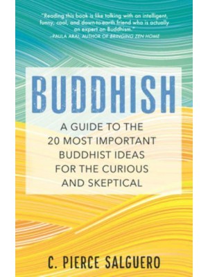 Buddhish A Guide to the 20 Most Important Buddhist Ideas for the Curious and Skeptical