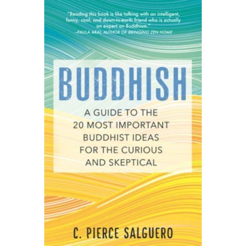 Buddhish A Guide to the 20 Most Important Buddhist Ideas for the Curious and Skeptical