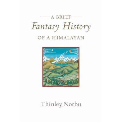 A Brief Fantasy History of a Himalayan Autobiographical Reflections