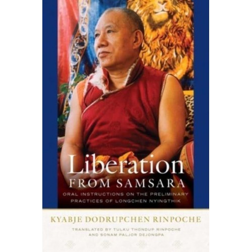 Liberation from Samsara Oral Instructions on the Preliminary Practices of Longchen Nyingthik