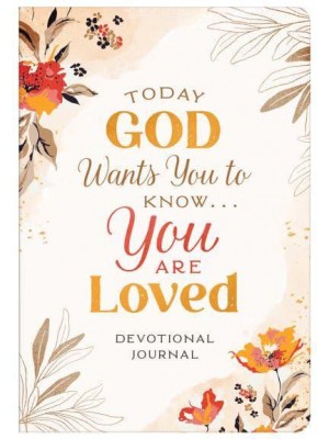 Today God Wants You to Know...you Are Loved Devotional Journal