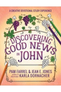Discovering Good News in John A Creative Devotional Study Experience - Discovering the Bible