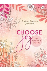 Choose Joy for Morning and Evening 3-Minute Devotions for Women