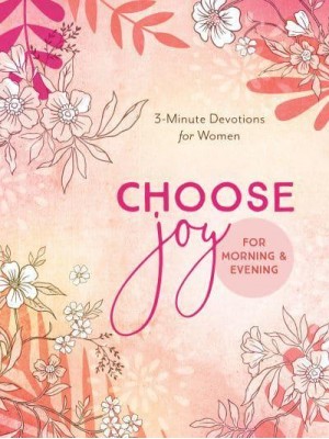 Choose Joy for Morning and Evening 3-Minute Devotions for Women