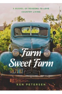 Farm Sweet Farm 75 Devotions : A Bushel of Reasons to Love Country Living