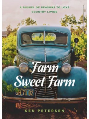 Farm Sweet Farm 75 Devotions : A Bushel of Reasons to Love Country Living
