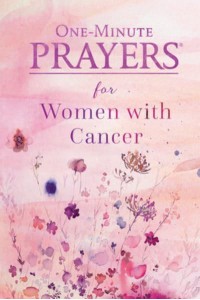 One-Minute Prayers for Women With Cancer - One-Minute Prayers