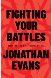 Fighting Your Battles Every Christian's Playbook for Victory