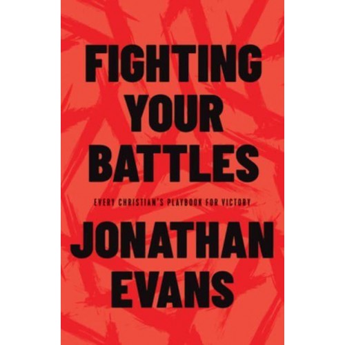 Fighting Your Battles Every Christian's Playbook for Victory