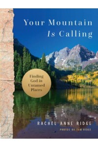 Your Mountain Is Calling Finding God in Untamed Places