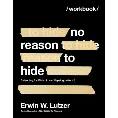 No Reason to Hide Workbook Standing for Christ in a Collapsing Culture