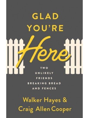 Glad You're Here Two Unlikely Friends Breaking Bread and Fences