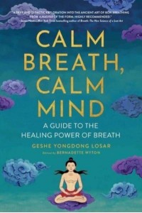 Calm Breath, Calm Mind A Guide to the Healing Power of Breath