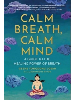 Calm Breath, Calm Mind A Guide to the Healing Power of Breath
