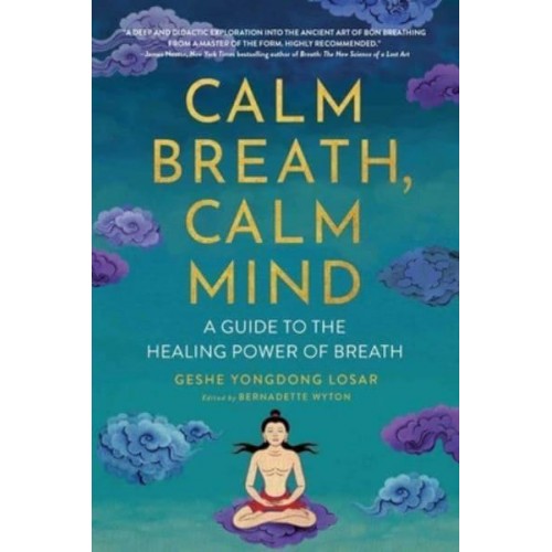 Calm Breath, Calm Mind A Guide to the Healing Power of Breath