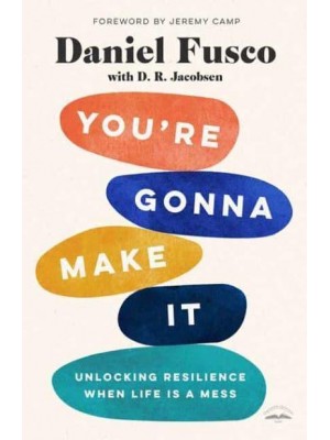 You're Gonna Make It Unlocking Resilience When Life Is a Mess