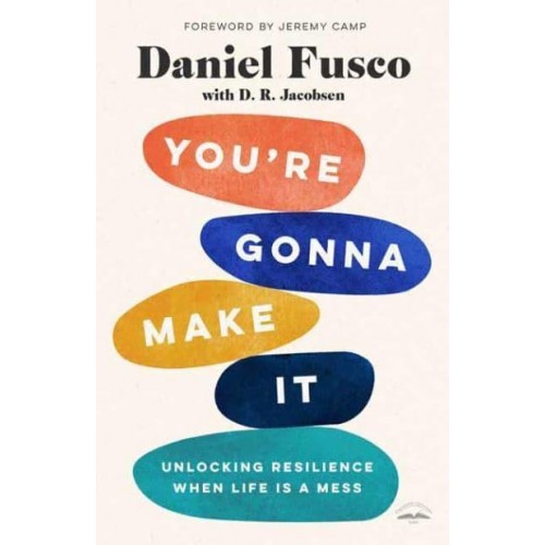 You're Gonna Make It Unlocking Resilience When Life Is a Mess