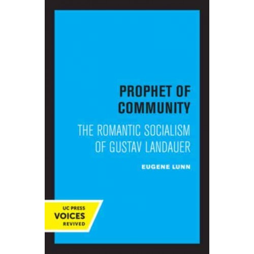 Prophet of Community The Romantic Socialism of Gustav Landauer