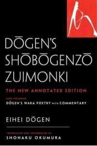 Dogen's Shobogenzo Zuimonki The New Annotated Translation, Also Including Dogen's Waka Poetry With Commentary - Dogen