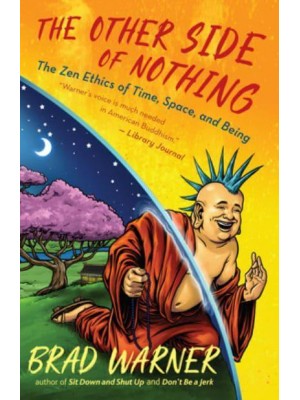 The Other Side of Nothing The Zen Ethics of Time, Space, and Being