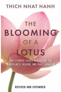 The Blooming of a Lotus Essential Guided Meditations for Mindfulness, Healing, and Transformation