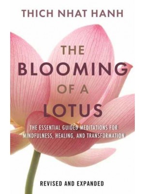 The Blooming of a Lotus Essential Guided Meditations for Mindfulness, Healing, and Transformation