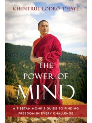 The Power of Mind A Tibetan Monk's Guide to Finding Freedom in Every Challenge
