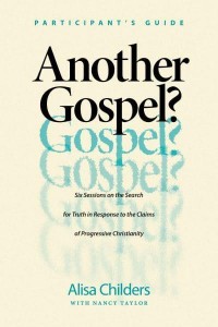 Another Gospel? Participant's Guide Six Sessions on the Search for Truth in Response to the Claims of Progressive Christianity