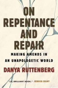 On Repentance and Repair Making Amends in an Unapologetic World