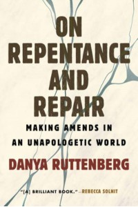 On Repentance and Repair Making Amends in an Unapologetic World