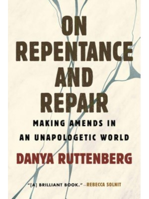 On Repentance and Repair Making Amends in an Unapologetic World