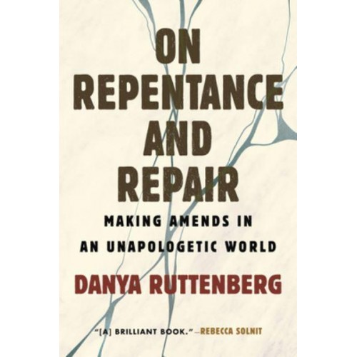 On Repentance and Repair Making Amends in an Unapologetic World