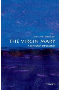 The Virgin Mary A Very Short Introduction - Very Short Introductions