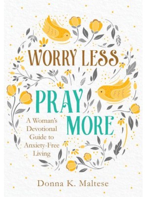 Worry Less, Pray More A Woman's Devotional Guide to Anxiety-Free Living