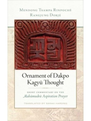 Ornament of Dakpo Kagyü Thought Short Commentary on the Mahamudra Aspiration Prayer