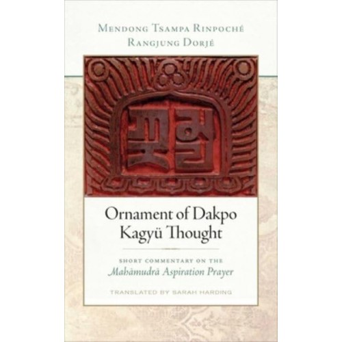 Ornament of Dakpo Kagyü Thought Short Commentary on the Mahamudra Aspiration Prayer