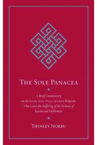 The Sole Panacea A Brief Commentary on the Seven-Line Prayer to Guru Rinpoche That Cures the Suffering of the Sickness of Karma and Defilement