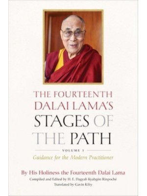 The Fourteenth Dalai Lama's Stages of the Path. Volume 1 Guidance for the Modern Practitioner