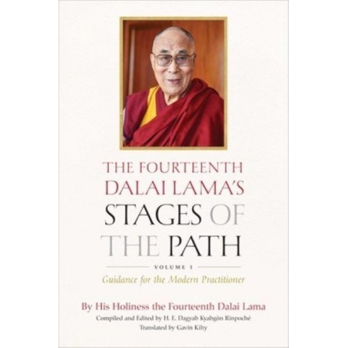 The Fourteenth Dalai Lama's Stages of the Path. Volume 1 Guidance for the Modern Practitioner