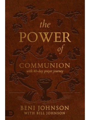 The Power of Communion With 40-Day Prayer Journey Accessing Miracles Through the Body and Blood of Jesus