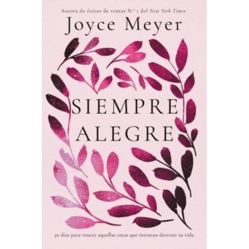 Siempre Alegre Be Joyful: 50 días para vencer aquellas cosas que intentan destruir su vida