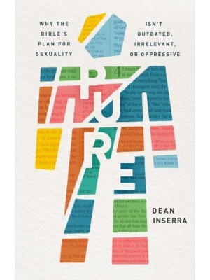Pure Why the Bible's Plan for Sexuality Isn't Outdated, Irrelevant, or Oppressive