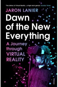 Dawn of the New Everything A Journey Through Virtual Reality