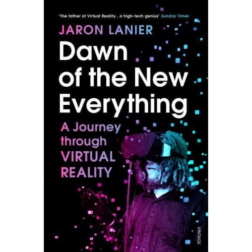 Dawn of the New Everything A Journey Through Virtual Reality