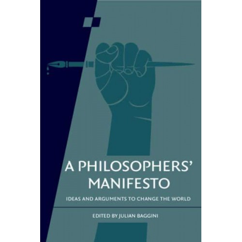 A Philosophers' Manifesto Volume 91 Ideas and Arguments to Change the World - Royal Institute of Philosophy Supplement